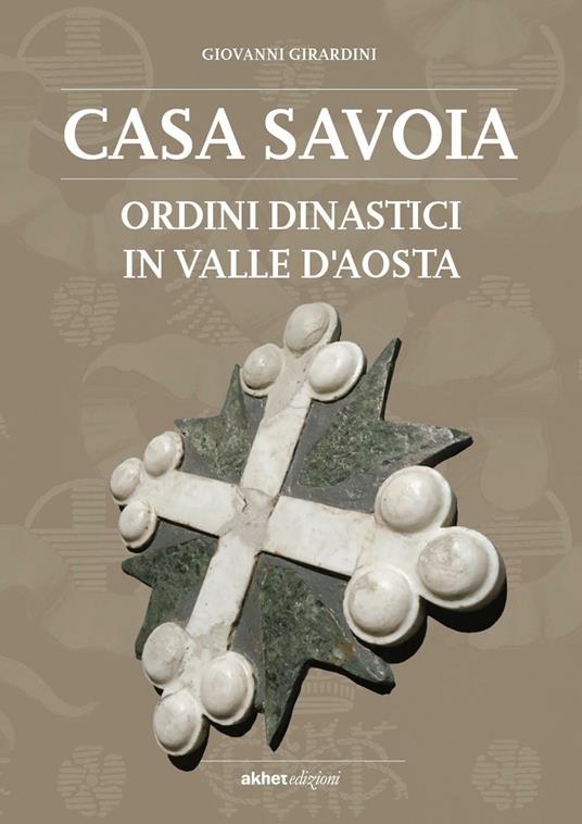 Casa Savoia. Ordini dinastici in Valle d'Aosta - Giovanni Girardini - copertina