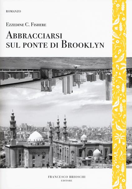 Abbracciarsi sul ponte di Brooklyn - Ezzedine Choukri Fishere - copertina