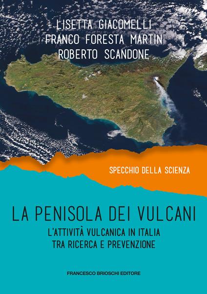 La penisola dei vulcani. L'attività vulcanica in Italia tra ricerca e prevenzione - Franco Foresta Martin,Lisetta Giacomelli,Roberto Scandone - copertina