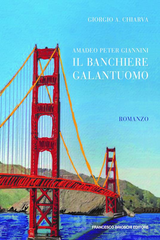 Amadeo Peter Giannini, il banchiere galantuomo - Giorgio A. Chiarva - ebook