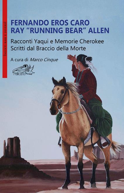 Racconti Yaqui e memorie Cherokee. Scritti dal braccio della morte - Fernando Eros Caro,Ray Running Bear Allen - copertina