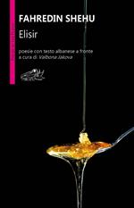 Elisir. Testo albanese a fronte. Ediz. bilingue