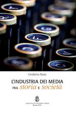L'industria dei media fra storia e società. Ediz. integrale