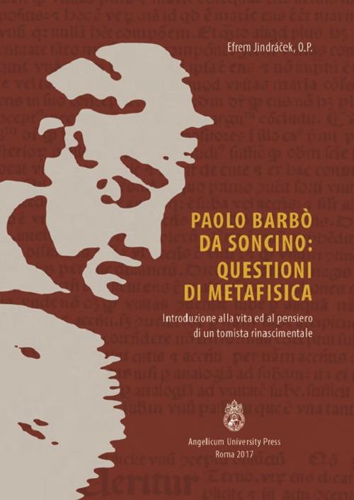 Paolo Barbò da Soncino: Questioni di metafisica. Introduzione alla vita ed al pensiero di un tomista rinascimentale - Efrem Jindrácek - copertina
