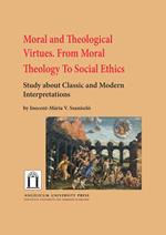 Moral and theological virtues. From moral theology to social ethics. Study about classic and modern interpretations
