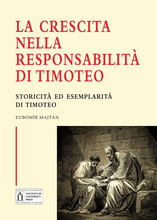 La crescita nella responsabilità di Timoteo. Storicità ed esemplarità di Timoteo. Ediz. integrale - Lubomir Majtán - copertina