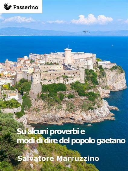 Su alcuni proverbi e modi di dire del popolo gaetano - Salvatore Marruzzino - ebook