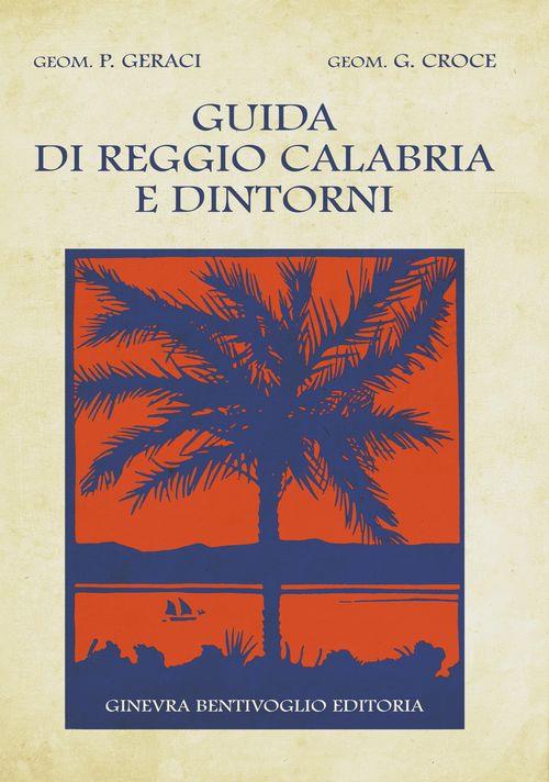 Guida di Reggio Calabria e dintorni (ristampa 1928) - Placido Geraci,Giorgio Croci - copertina