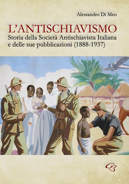 L' antischiavismo. Storia della Società Antischiavista Italiana e delle sue pubblicazioni (1888-1937) - Alessandro Di Meo - copertina
