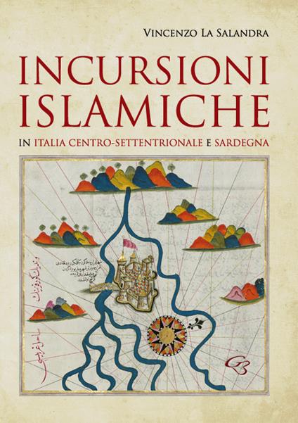 Incursioni islamiche in Italia Centro-Settentrionale e Sardegna - Vincenzo La Salandra - copertina