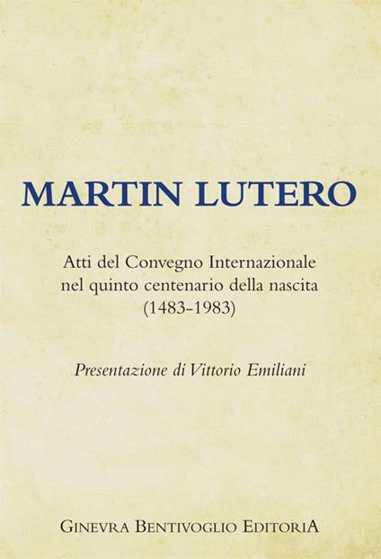 Martin Lutero. Atti del Convegno internazionale nel quinto centenario della nascita (1483-1983) - copertina