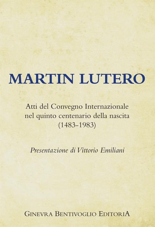 Martin Lutero. Atti del Convegno internazionale nel quinto centenario della nascita (1483-1983) - copertina