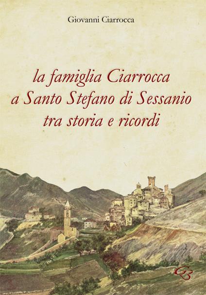La famiglia Ciarrocca a Santo Stefano di Sessanio tra storia e ricordi - Giovanni Ciarrocca - copertina