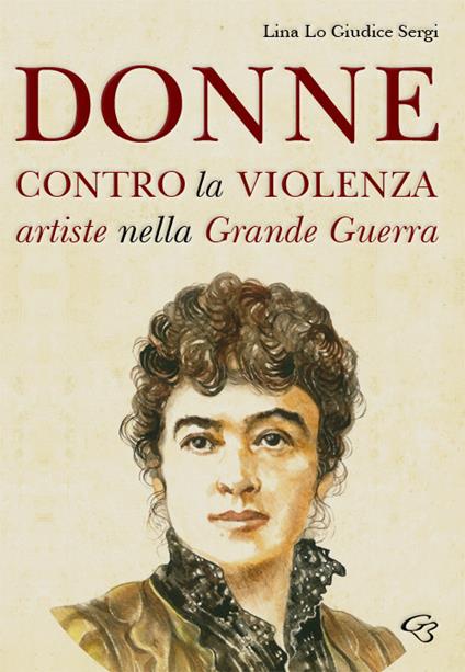 Donne contro la violenza. Artiste nella grande guerra - Lina Lo Giudice Sergi - copertina