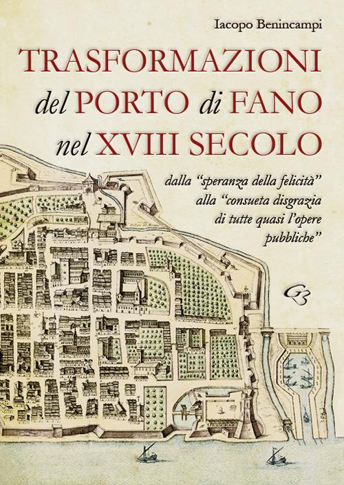 Trasformazioni del porto di Fano nel XVIII secolo - Iacopo Benincampi - copertina