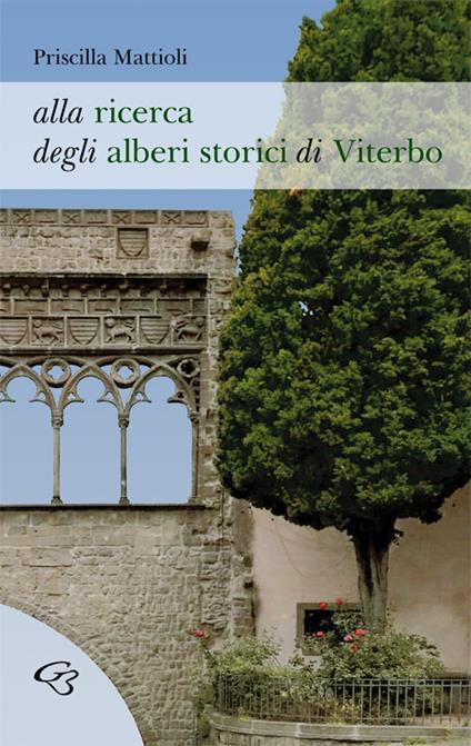 Alla ricerca degli alberi storici di Viterbo - Priscilla Mattioli - copertina