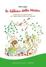 La fabbrica della musica. Laboratorio di creatività ludica per l'apprendimento della teoria musicale