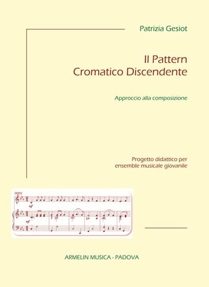Il pattern cromatico discendente. Approccio alla composizione. Progetto didattico per ensemble musicale giovanile - Patrizia Gesiot - copertina