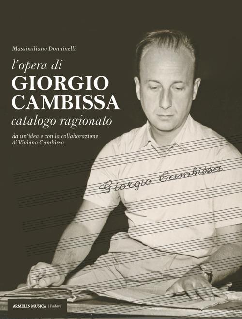 L'opera di Giorgio Cambissa. Catalogo ragionato. Da un'idea e con la collaborazione di Viviana Cambissa - Massimiliano Donninelli - copertina