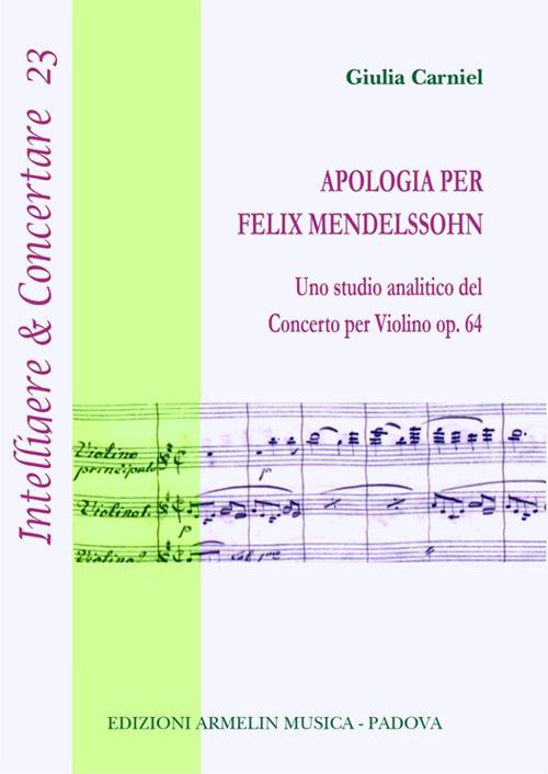 Apologia per Felix Mendelssohn. Uno studio analitico del concerto per violino op. 64 - Giulia Carniel - copertina