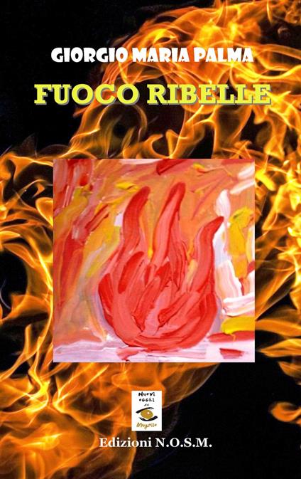 Fuoco ribelle - Giorgio Maria Palma - copertina