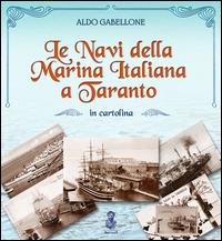 Le navi della marina italiana a Taranto in cartolina - Aldo Gabellone - copertina
