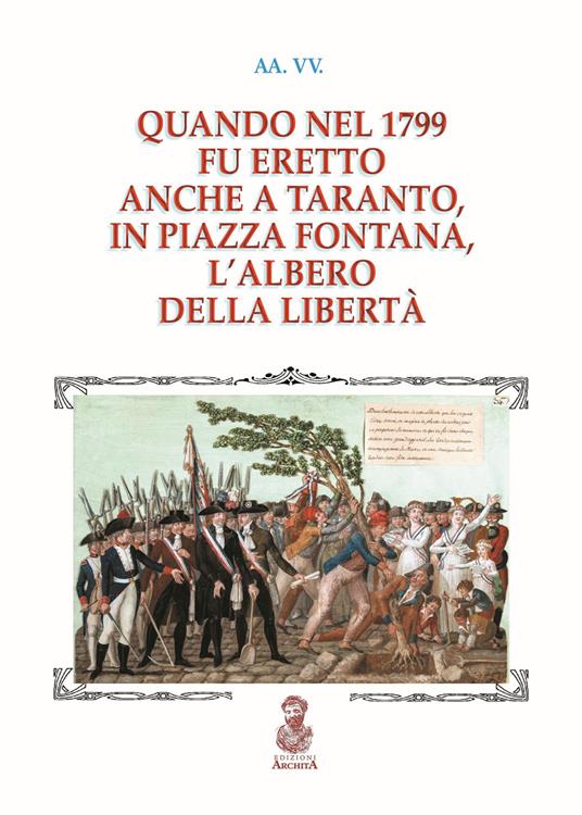 Quando nel 1799 fu eretto anche a Taranto, in piazza Fontana, l'albero della libertà - copertina