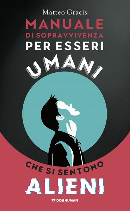 Manuale di sopravvivenza per esseri umani che si sentono alieni - Matteo Gracis - copertina