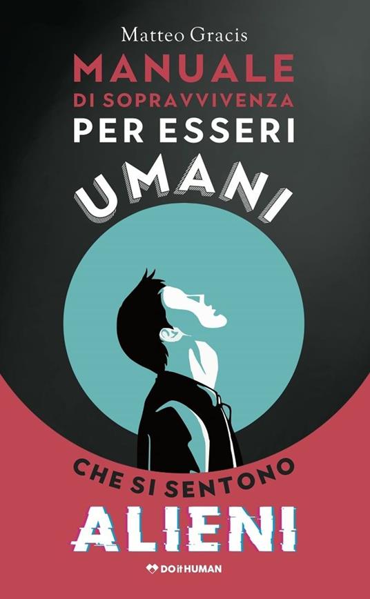 Manuale di sopravvivenza per esseri umani che si sentono alieni - Matteo Gracis - copertina