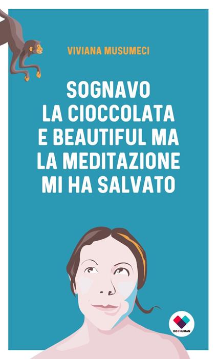 Sognavo la cioccolata e Beautiful, ma la meditazione mi ha salvato - Viviana Musumeci - copertina