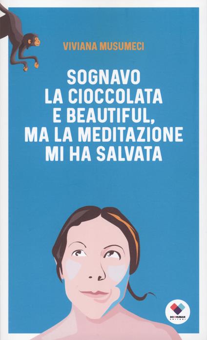 Sognavo la cioccolata e Beautiful, ma la meditazione mi ha salvata - Viviana Musumeci - copertina