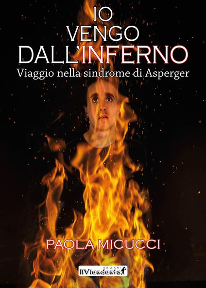 Io vengo dall'inferno. Viaggio nella sindrome di Asperger - Paola Micucci - copertina