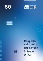 Rapporto sullo stato dell'editoria in Italia 2023. Consolidato 2022 e primi sei mesi 2023