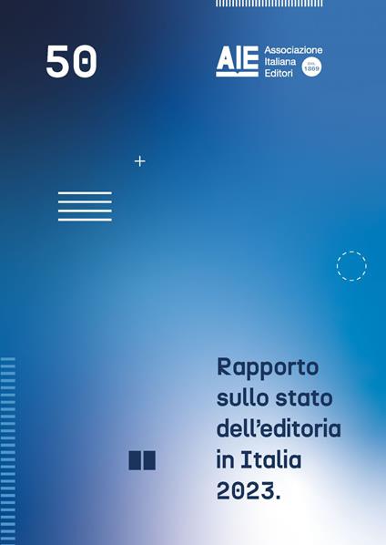 Rapporto sullo stato dell'editoria in Italia 2023. Consolidato 2022 e primi sei mesi 2023 - Ufficio Studi AIE - ebook