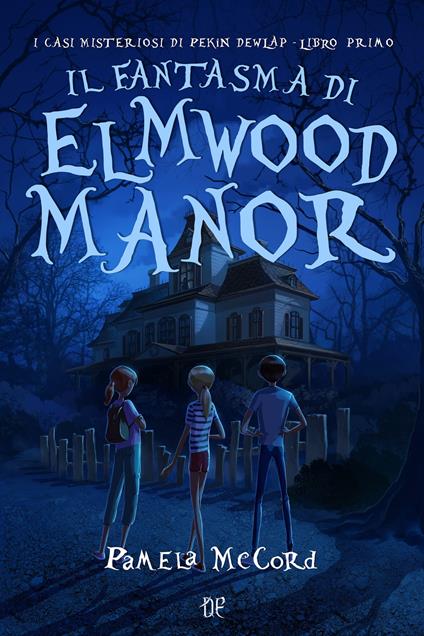 Il fantasma di Elmwood Manor. I casi misteriosi di Pekin Dewlap. Vol. 1 - Pamela McCord - copertina