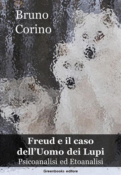 Freud e il caso dell'uomo dei lupi - Bruno Corino - ebook