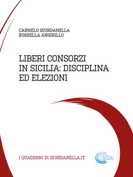 Liberi consorzi in Sicilia: disciplina ed elezioni - Carmelo Giurdanella,Rossella Angirillo - copertina