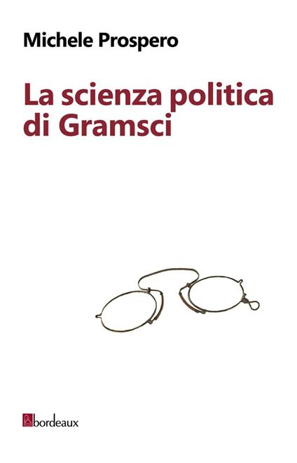 La scienza politica di Gramsci - Michele Prospero - copertina