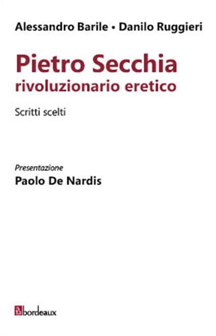 Pietro Secchia rivoluzionario eretico. Scritti scelti - Alessandro Barile,Danilo Ruggieri - copertina