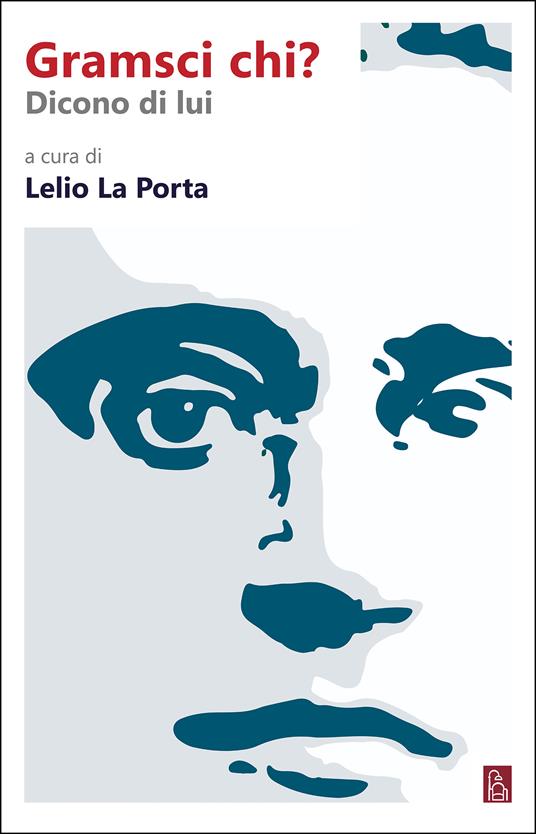 Gramsci chi? Dicono di lui - Lelio La Porta - ebook