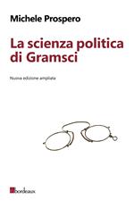 La scienza politica di Gramsci. Ediz. ampliata