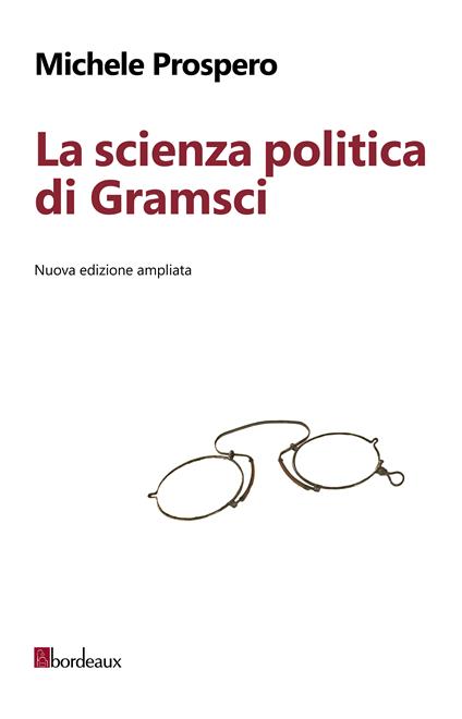 La scienza politica di Gramsci. Ediz. ampliata - Michele Prospero - ebook