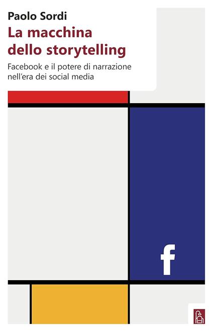 La macchina dello storytelling. Facebook e il potere di narrazione dell'era dei social media - Paolo Sordi - copertina