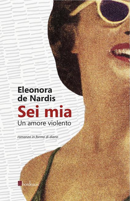 Sei mia. Un amore violento - Eleonora De Nardis - ebook