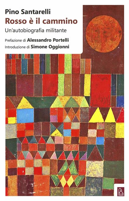 Rosso è il cammino. Un'autobiografia militante - Pino Santarelli - copertina