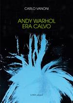 Andy Warhol era calvo