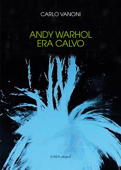 Andy Warhol era calvo - Carlo Vanoni - copertina