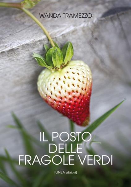 Il posto delle fragole verdi - Wanda Tramezzo - copertina