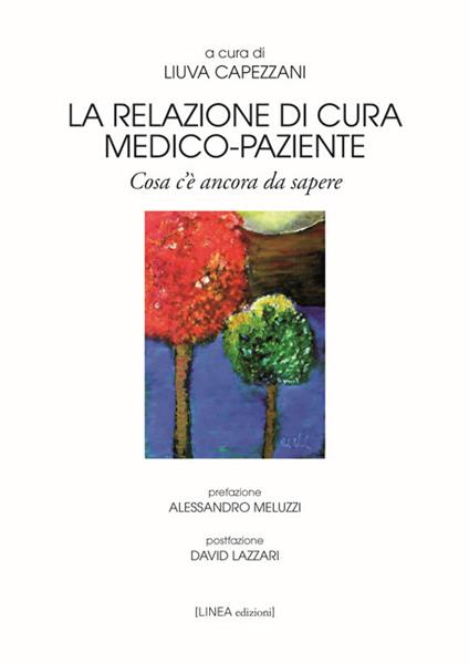 La relazione di cura medico-paziente. Cosa c’è ancora da sapere - copertina