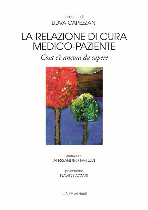 La relazione di cura medico-paziente. Cosa c’è ancora da sapere - copertina